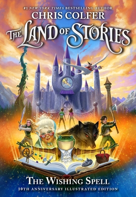 The Land of Stories: The Wishing Spell: 10th Anniversary Illustrated Edition