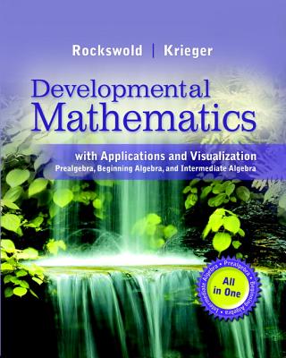 Developmental Mathematics with Applications and Visualization: Prealgebra, Beginning Algebra, and Intermediate Algebra
