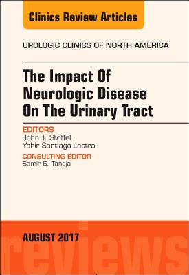 The Impact of Neurologic Disease on the Urinary Tract, an Issue of Urologic Clinics: Volume 44-3