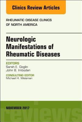 Neurologic Manifestations of Rheumatic Diseases, an Issue of Rheumatic Disease Clinics of North America: Volume 43-4