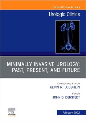 Minimally Invasive Urology: Past, Present, and Future, an Issue of Urologic Clinics: Volume 49-1