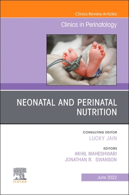 Neonatal and Perinatal Nutrition, an Issue of Clinics in Perinatology: Volume 49-2
