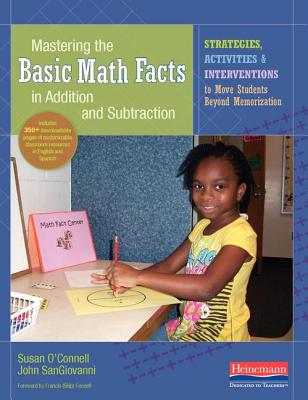 Mastering the Basic Math Facts in Addition and Subtraction: Strategies, Activities, and Interventions to Move Students Beyond Memorization