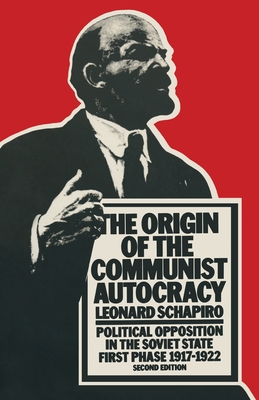 The Origin of the Communist Autocracy: Political Opposition in the Soviet State First Phase - 1917-1922