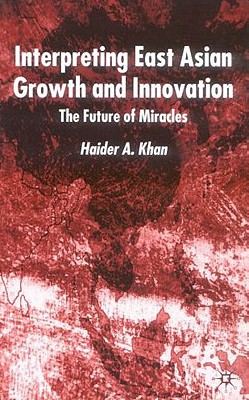 Interpreting East Asian Growth and Innovation: The Future of Miracles