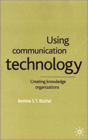 Using Communication Technology: Creating Knowledge Organizations