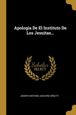 Apologia De El Instituto De Los Jesuitas...