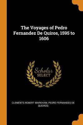 The Voyages of Pedro Fernandez De Quiros, 1595 to 1606