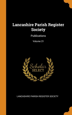 Lancashire Parish Register Society: Publications; Volume 21