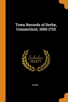 Town Records of Derby, Connecticut, 1655-1710