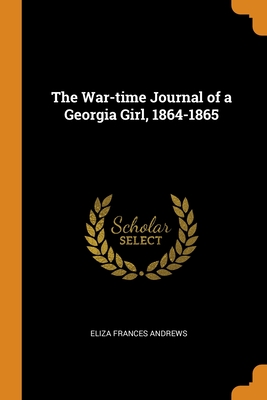 The War-time Journal of a Georgia Girl, 1864-1865