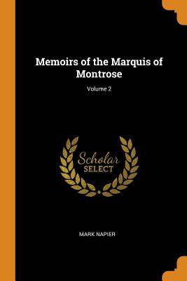 Memoirs of the Marquis of Montrose; Volume 2