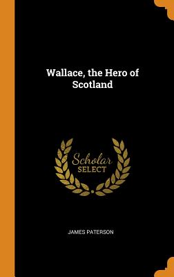 Wallace, the Hero of Scotland