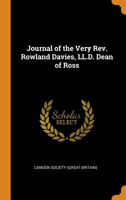 Journal of the Very Rev. Rowland Davies, LL.D. Dean of Ross