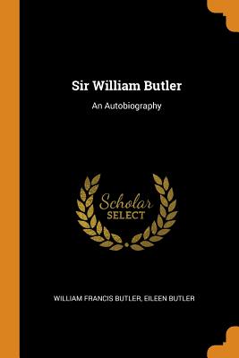 Sir William Butler: An Autobiography