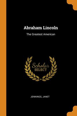 Abraham Lincoln: The Greatest American