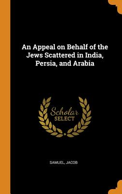 An Appeal on Behalf of the Jews Scattered in India, Persia, and Arabia