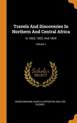 Travels and Discoveries in Northern and Central Africa: In 1822, 1823, and 1824; Volume 1