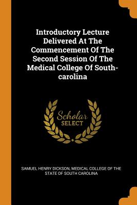 Introductory Lecture Delivered at the Commencement of the Second Session of the Medical College of South-Carolina