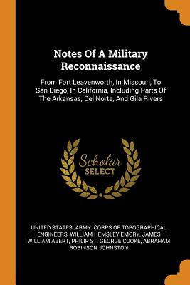 Notes of a Military Reconnaissance: From Fort Leavenworth, in Missouri, to San Diego, in California, Including Parts of the Arkansas, del Norte, and G