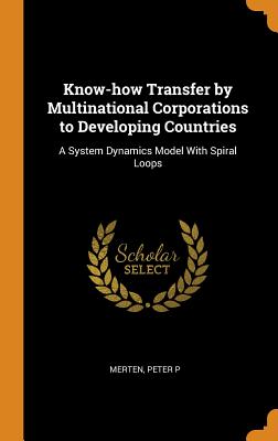 Know-How Transfer by Multinational Corporations to Developing Countries: A System Dynamics Model with Spiral Loops