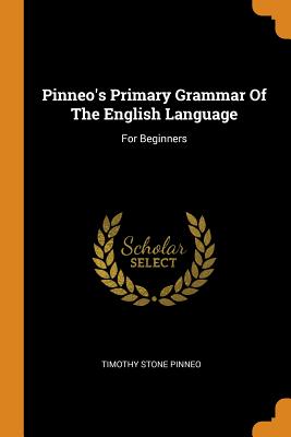 Pinneo's Primary Grammar of the English Language: For Beginners
