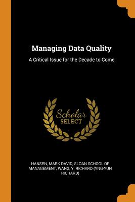 Managing Data Quality: A Critical Issue for the Decade to Come