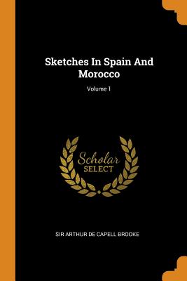Sketches in Spain and Morocco; Volume 1