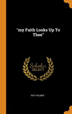 My Faith Looks Up to Thee