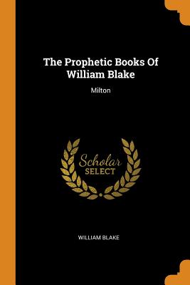 The Prophetic Books of William Blake: Milton