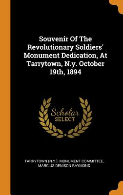 Souvenir of the Revolutionary Soldiers' Monument Dedication, at Tarrytown, N.Y. October 19th, 1894