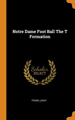 Notre Dame Foot Ball the T Formation