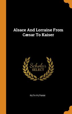 Alsace and Lorraine from Cæsar to Kaiser