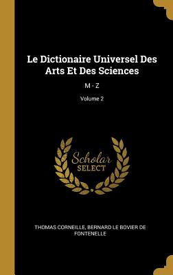Le Dictionaire Universel Des Arts Et Des Sciences: M - Z; Volume 2
