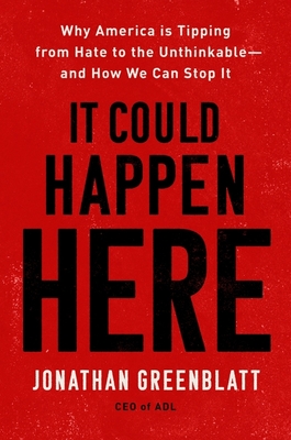 It Could Happen Here: Why America Is Tipping from Hate to the Unthinkable--And How We Can Stop It