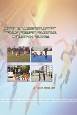 Study of Competitive Anxiety and Ego-Strength on General Well-Being of Players