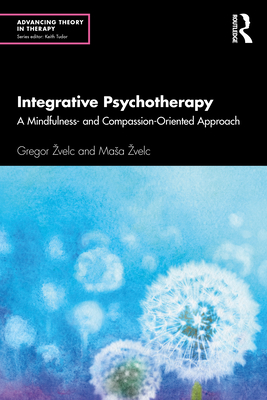 Integrative Psychotherapy: A Mindfulness- And Compassion-Oriented Approach