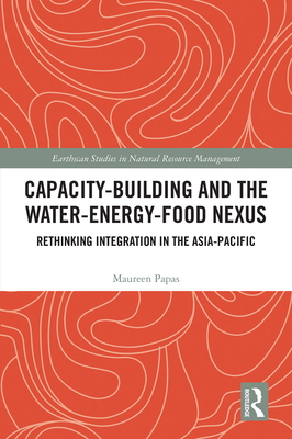 Capacity-Building and the Water-Energy-Food Nexus: Rethinking Integration in the Asia-Pacific