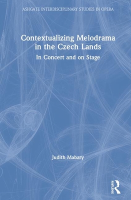 Contextualizing Melodrama in the Czech Lands: In Concert and on Stage