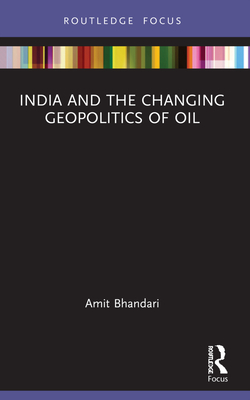 India and the Changing Geopolitics of Oil