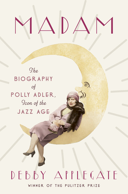 Madam: The Biography of Polly Adler, Icon of the Jazz Age