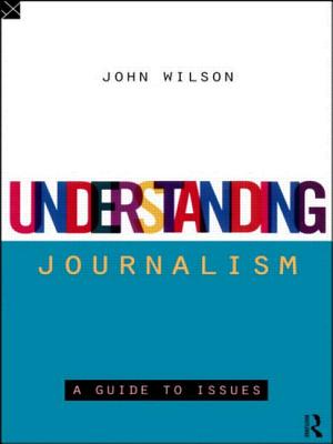 Understanding Journalism: A Guide to Issues