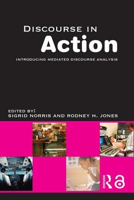 Discourse in Action: Introducing Mediated Discourse Analysis