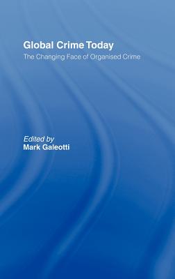 Global Crime Today: The Changing Face of Organised Crime