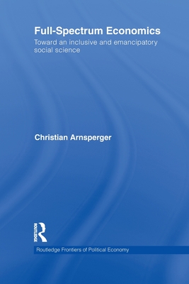 Full-Spectrum Economics: Toward an Inclusive and Emancipatory Social Science