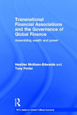 Transnational Financial Associations and the Governance of Global Finance: Assembling Wealth and Power
