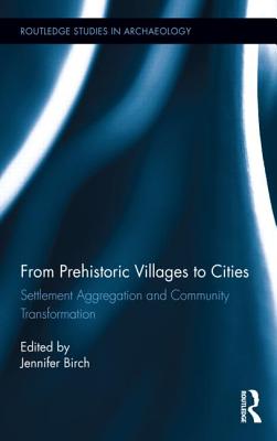 From Prehistoric Villages to Cities: Settlement Aggregation and Community Transformation