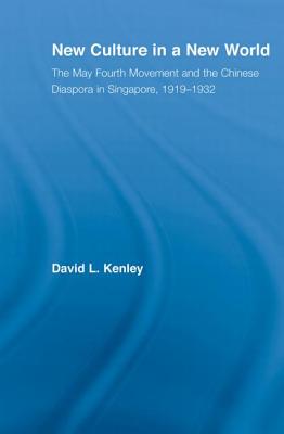 New Culture in a New World: The May Fourth Movement and the Chinese Diaspora in Singapore, 1919-1932
