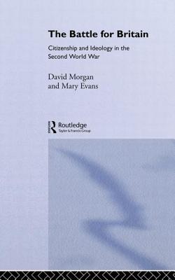 The Battle for Britain: Citizenship and Ideology in the Second World War