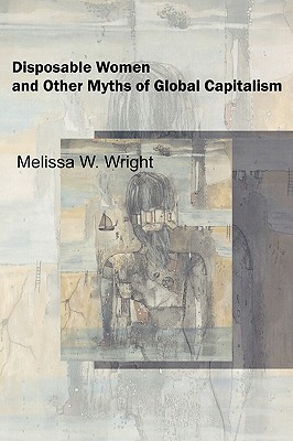Disposable Women and Other Myths of Global Capitalism